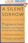 A Silent Sorrow: Pregnancy Loss - Guidance and Support for You and Your Family (Revised and Updated 2nd Edition)