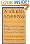 A Silent Sorrow: Pregnancy Loss - Guidance and Support for You and Your Family (Revised and Updated 2nd Edition)
