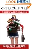 The Overachievers: THE SECRET LIVES OF DRIVEN KIDS