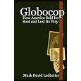 Globocop: How America Sold Its Soul and Lost Its Way