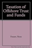 Taxation of offshore trust and funds