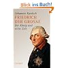 Friedrich der Grosse: Der K�nig und seine Zeit