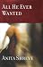 ALL HE EVER WANTED BY ANITA SHREVE
