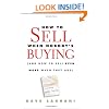 How To Sell When Nobody's Buying: (And How to Sell Even More When They Are)