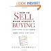 How To Sell When Nobody's Buying: (And How to Sell Even More When They Are)