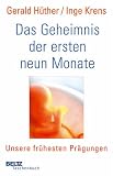 Das Geheimnis der ersten neun Monate: Unsere fruehesten Praegungen