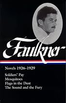 William Faulkner: Novels 1926-1929: Soldiers' Pay / Mosquitoes / Flags in the Dust / The Sound and the Fury (Library of America)