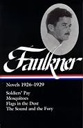 William Faulkner: Novels 1926-1929: Soldiers' Pay / Mosquitoes / Flags in the Dust / The Sound and the Fury (Library of America)