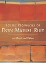 The Toltec Prophecies of Don Miguel Ruiz
