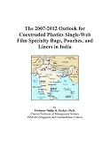 The 2007-2012 Outlook for Coextruded Plastics Single-Web Film Specialty Bags, Pouches, and Liners in India