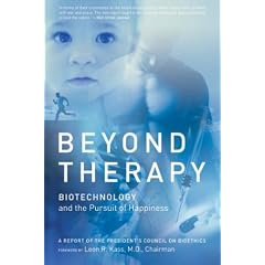Beyond Therapy: Biotechnology and the Pursuit of Happiness