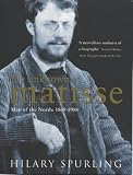 The Unknown Matisse: Man of the North: 1869-1908 v. 1