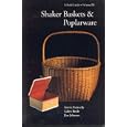 Shaker Baskets and Poplarware: A Field Guide (Field Guides to Collecting Shaker Antiques, Vol 3) by Gerrie Kennedy, Galen Beale, and Jim Johnson