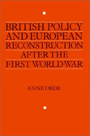 British Policy and European Reconstruction After the First World War