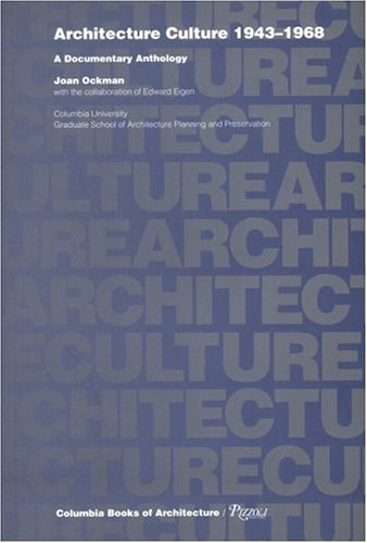 Architecture Culture 1943-1968: A Documentary Anthology (Columbia Books of Architecture)