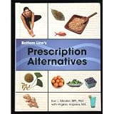 Bottom Lines Prescription Alternatives, Hundreds of Safe, Natural, Prescription-free Remedies to Restore and Maintain Your Health
