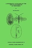 Systematic Catalogue of the Soft Scale Insects of the World (Flora and Fauna Handbook) Systematic Catalogue of the Soft Scale Insects of the World (Flora and Fauna Handbook)