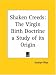 Book Shaken Creeds: The Virgin Birth Doctrine a Study of its Origin