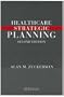 Healthcare Strategic Planning, Second Edition