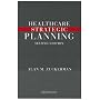 Healthcare Strategic Planning, Second Edition