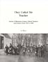 They Called Me Teacher: Stories of Minnesota Country School Teachers and Students 1915-1960