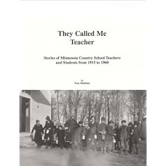 They Called Me Teacher: Stories of Minnesota Country School Teachers and Students 1915-1960