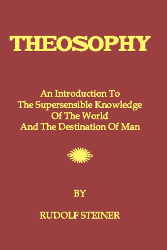 Theosophy: An Introduction To The Supersensible Knowledge Of The World And The Destination Of Man