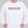One Nuclear Bomb Can Ruin Your Day Sweatshirt