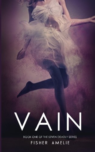 Vain: Book One of The Seven Deadly Series (Volume 1) by Fisher Amelie Vain: Book One of The Seven Deadly Series (Volume 1) by Fisher Amelie