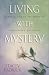 Living With Mystery: Finding God in the Midst of Unanswered Questions by Stacey Padrick