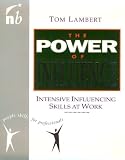 The Power of Influence: Intensive Influence Skills at Work (People Skills for Professionals)