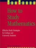 Search : How to Study Mathematics: Effective Study Strategies for College and University Students (Smart Practices Series)