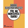 Adobe Illustrator CS 2: The No Nonsense Guide! (No Nonsense Guide! series)