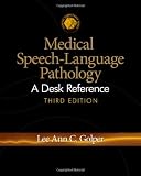 Medical Speech-Language Pathology: A Desk Reference (Clinical Competence)