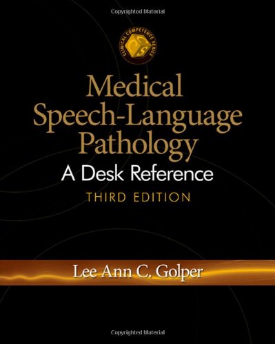 Textbook - Medical Speech-Language Pathology: A Desk Reference (Clinical Competence)