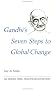 Gandhi's Seven Steps to Global Change (Peacewatch Edition) Gandhi's Seven Steps to Global Change (Peacewatch Edition)