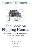 The Book on Flipping Houses: How to Buy, Rehab, and Resell Residential Properties (BiggerPockets Presents...)