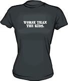 Worse Than The Kids Women's tee Shirt in 6 Colors Small thru XXL