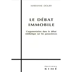 Le debat immobile: L'argumentation dans le debat mediatique sur les parasciences (Argumentation et sciences du langage)