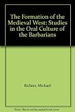 The formation of the medieval west : studies in the oral culture of the barbarians