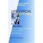 Historical Sketches: Volume 1. The Turks in Their Relation to Europe; Marcus Tullius Cicero; Apollonius of Tyana; Primitive Christianity book cover