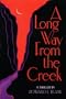 A Long Way from the Creek: A Thriller