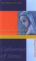 Catherine of Siena: Passion for the Truth--Compassion for Humanity