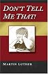 Don't Tell Me That! From Martin Luther's Antinomian Theses