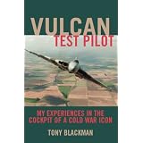 VULCAN TEST PILOT: My Experiences in the Cockpit of a Cold War Icon