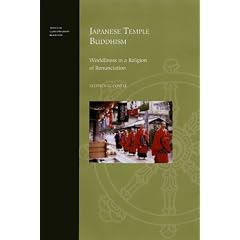 Japanese Temple Buddhism: Worldliness in a Religion of Renunciation (Topics in Contemporary Buddhism)