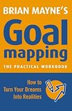 Goal Mapping
 How to Turn Your Dreams into Realities,
Brian Mayne