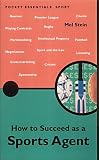 How to Succeed As a Sports Agent (Pocket essentials: Sports)