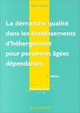 La D�marche Qualit� dans les �tablissements d'h�bergement pour personnes �g�es d�pendantes, 2�me �dition