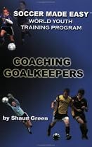 Soccer Made Easy: Coaching Goalkeepers
